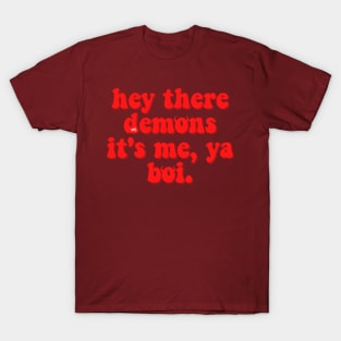 hey there demons. it's me, ya boi. T-Shirt